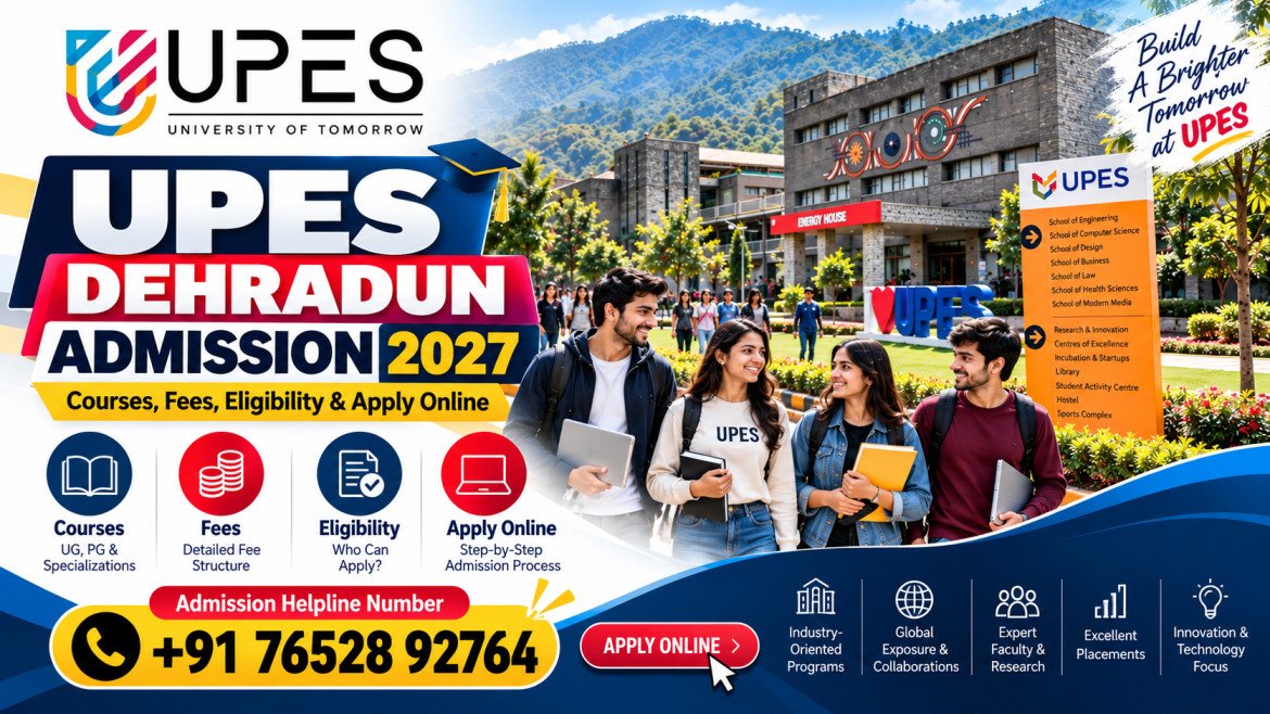 UPES Dehradun Admission 2027: Courses, Fees, Eligibility, Application Process & Complete Admission Guide