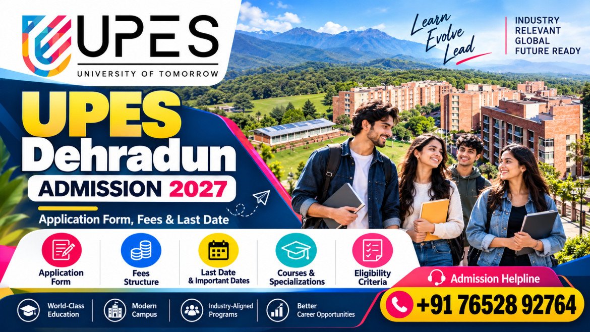 UPES Dehradun Admission 2027: Application Form, Course Fees, Eligibility, Last Date & Complete Admission Guide