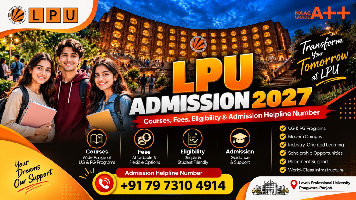 LPU Admission 2027: Courses, Fees, Eligibility, Scholarships, Application Process & Admission Helpline Number – Complete Guide