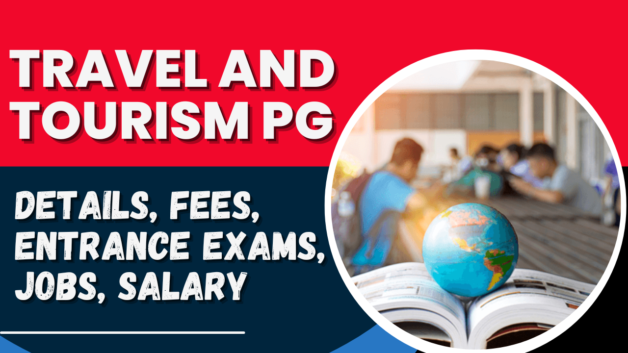 Travel and Tourism PG(): Details, Fees, Entrance Exams, Jobs, Salary