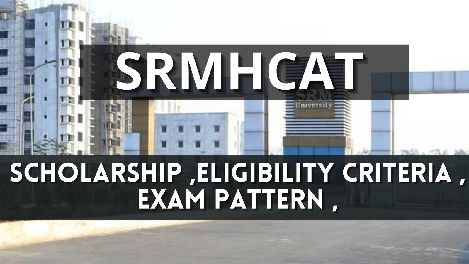 SRMHCAT 2025 Scholarship ,Eligibility Criteria , Exam Pattern ,