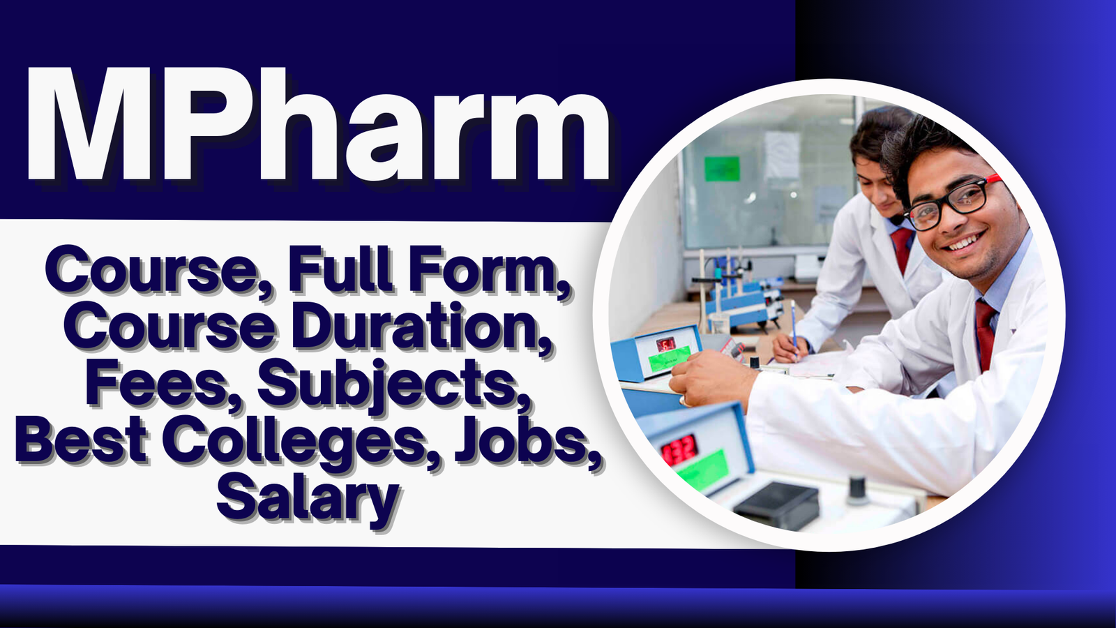 MPharm: Course, Full Form, Course Duration, Fees, Subjects, Best Colleges, Jobs, Salary