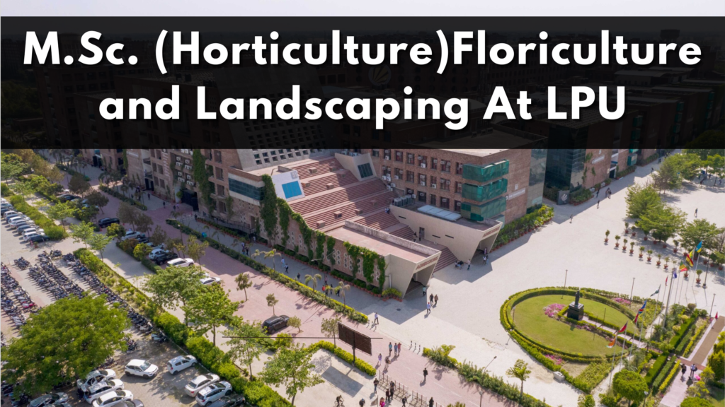 M.Sc. (Horticulture)Floriculture and Landscaping At LPU