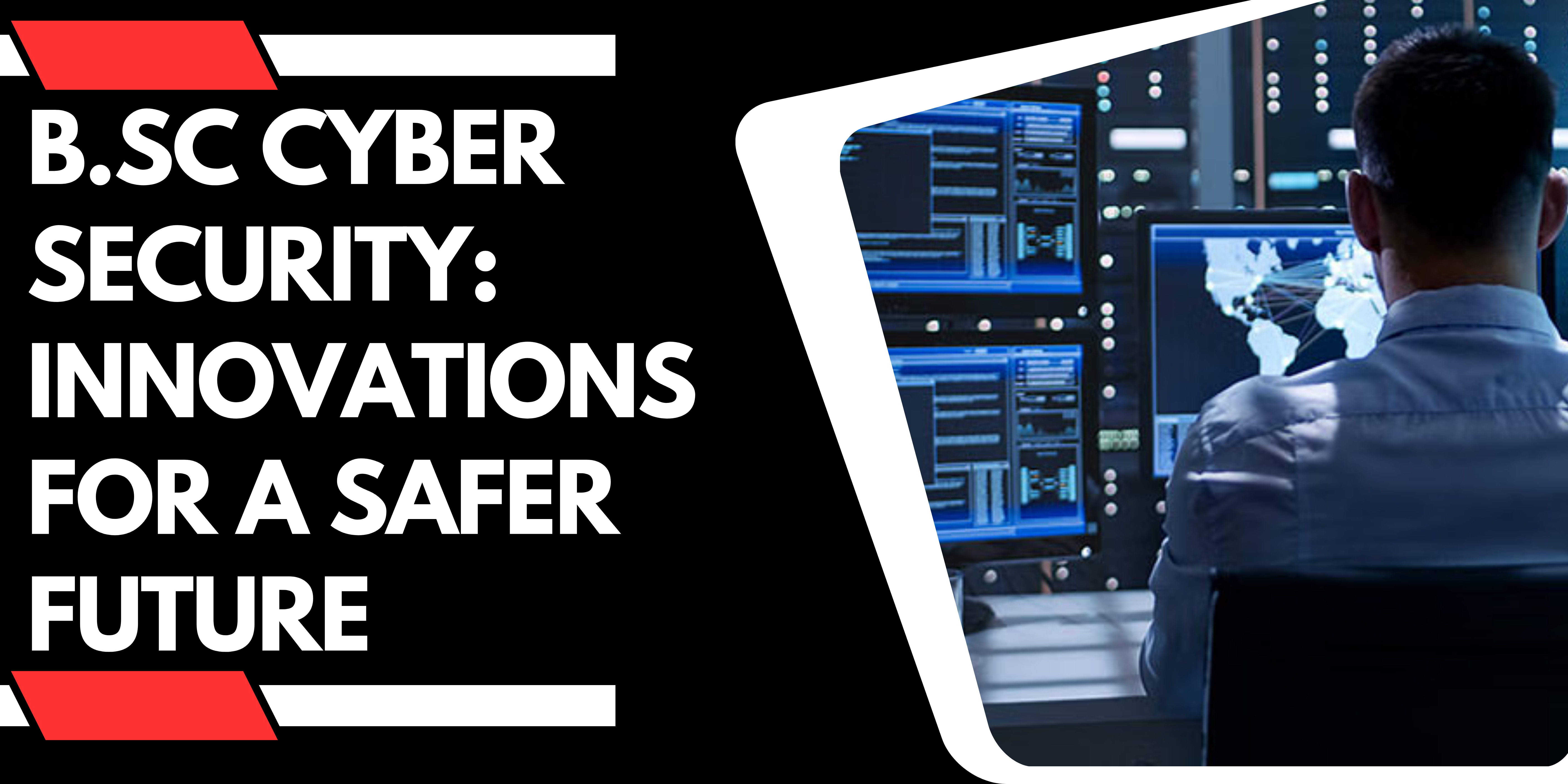 B.Sc Cyber Security: Innovations For A Safer Future