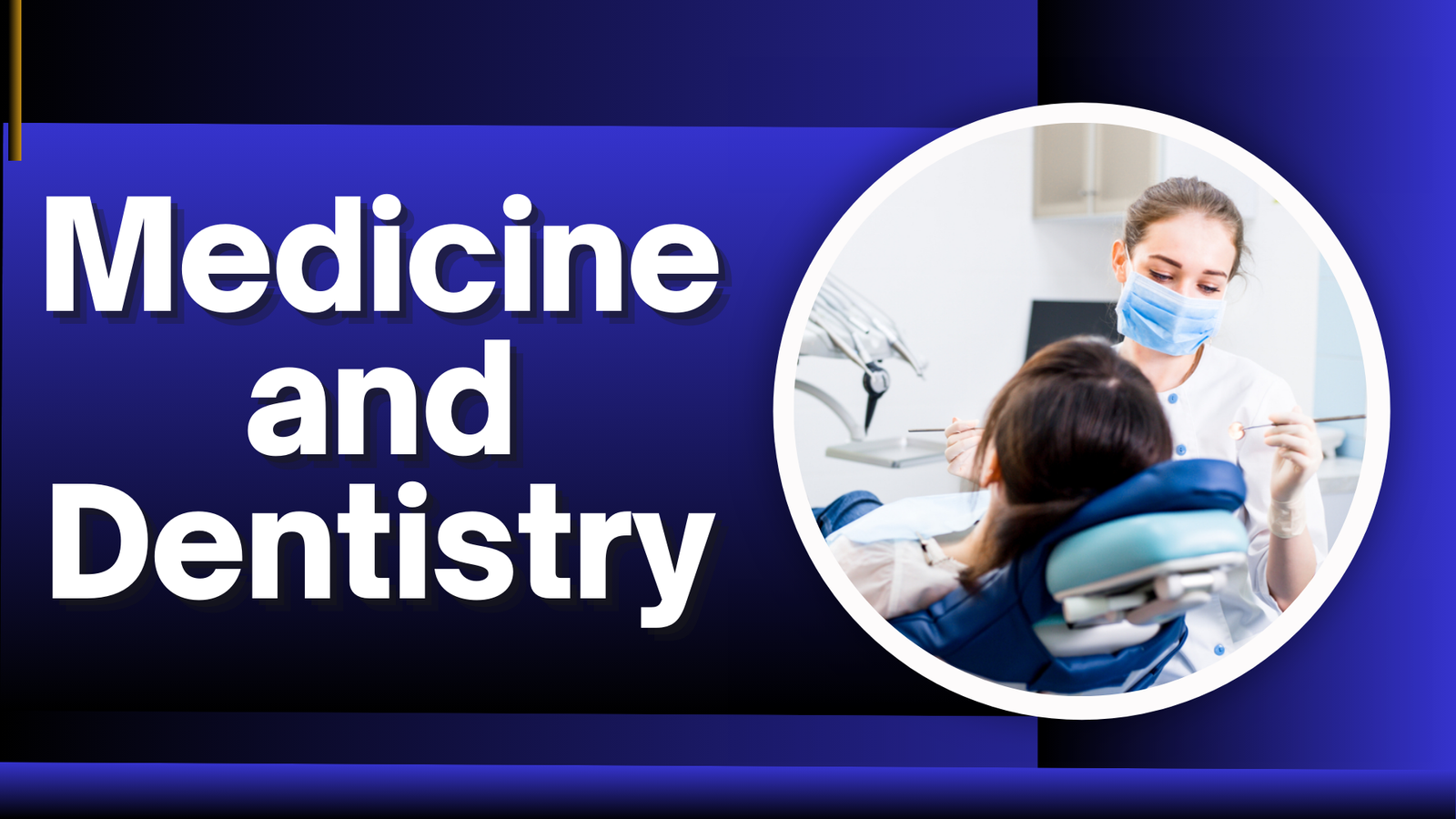 Medicine and Dentistry