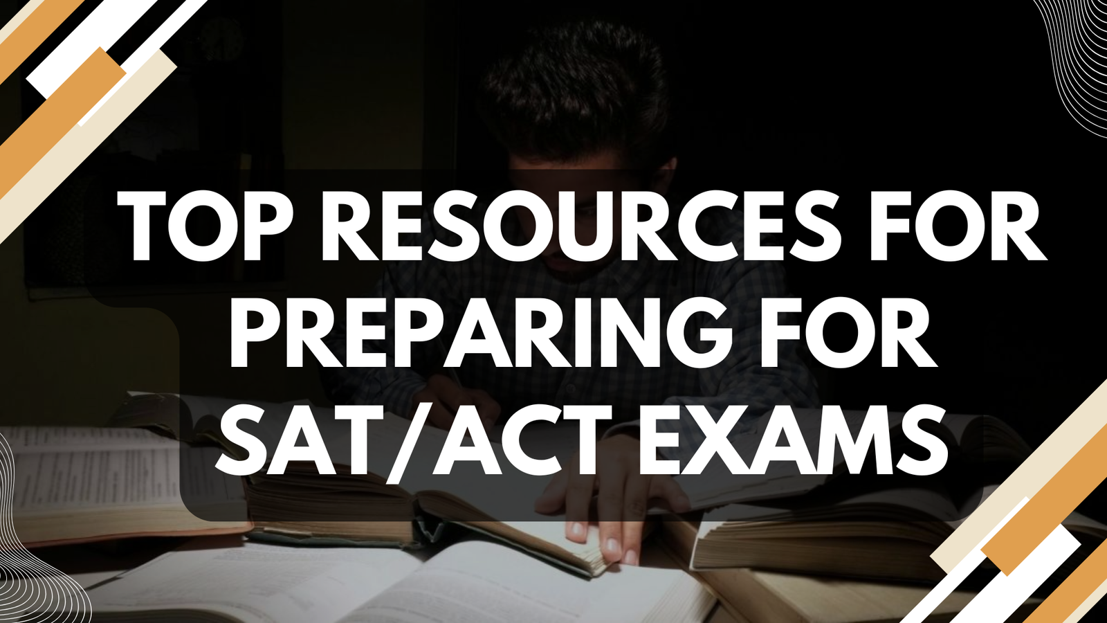 Top Resources for Preparing for SAT/ACT Exams