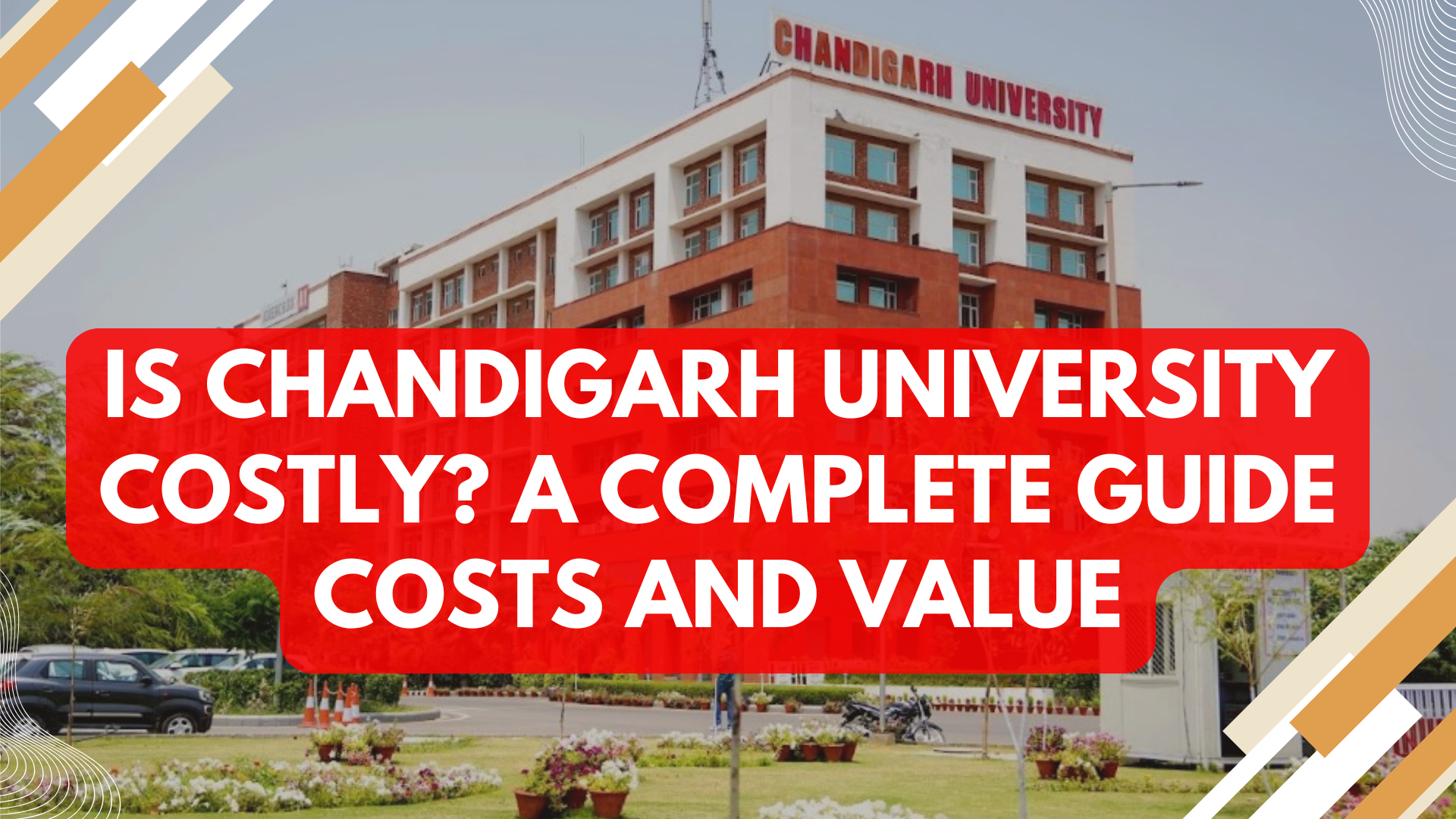 Is Chandigarh University Costly? A Complete Guide Costs and Value