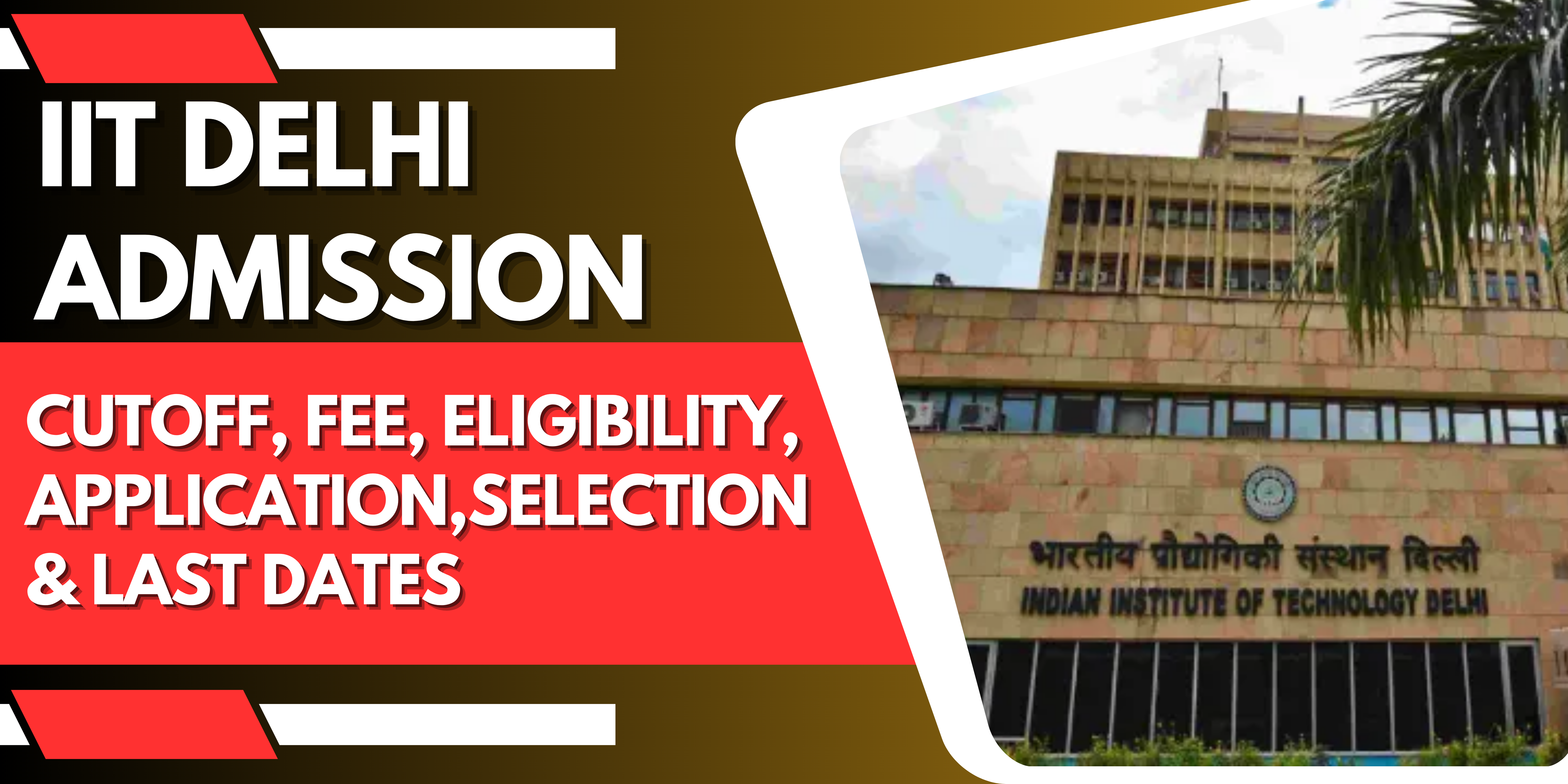 IIT Delhi Admission 2025: Cutoff, Fee, Eligibility, Application, Selection & Last Dates