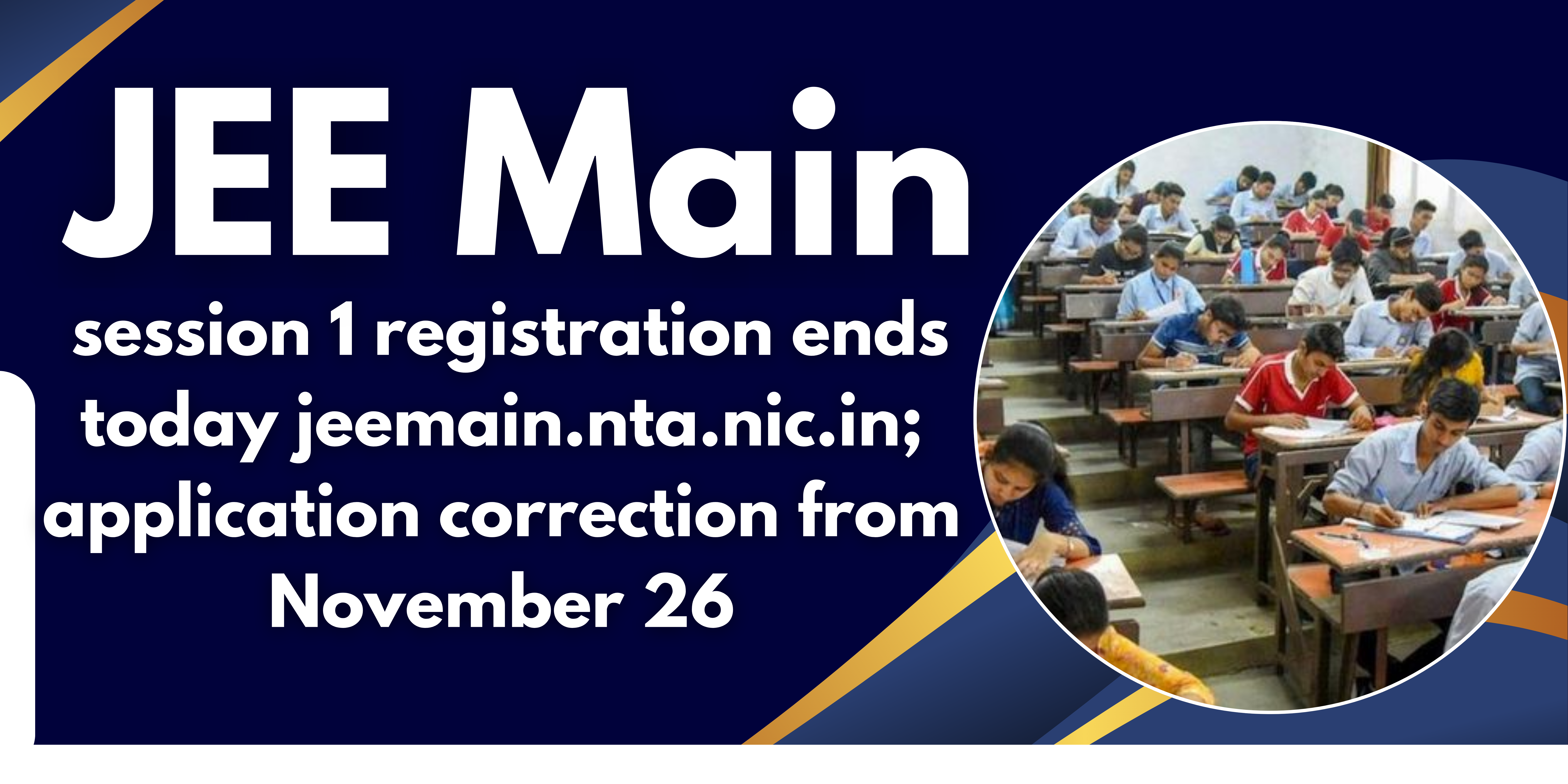 JEE Main 2025 session 1 registration ends today jeemain.nta.nic.in; application correction from November 26