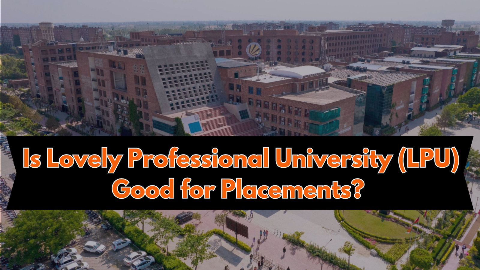 Is Lovely Professional University (LPU) Good for Placements? Complete Guide