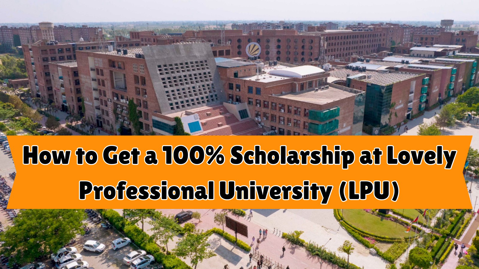 How to Get a 100% Scholarship at Lovely Professional University (LPU)