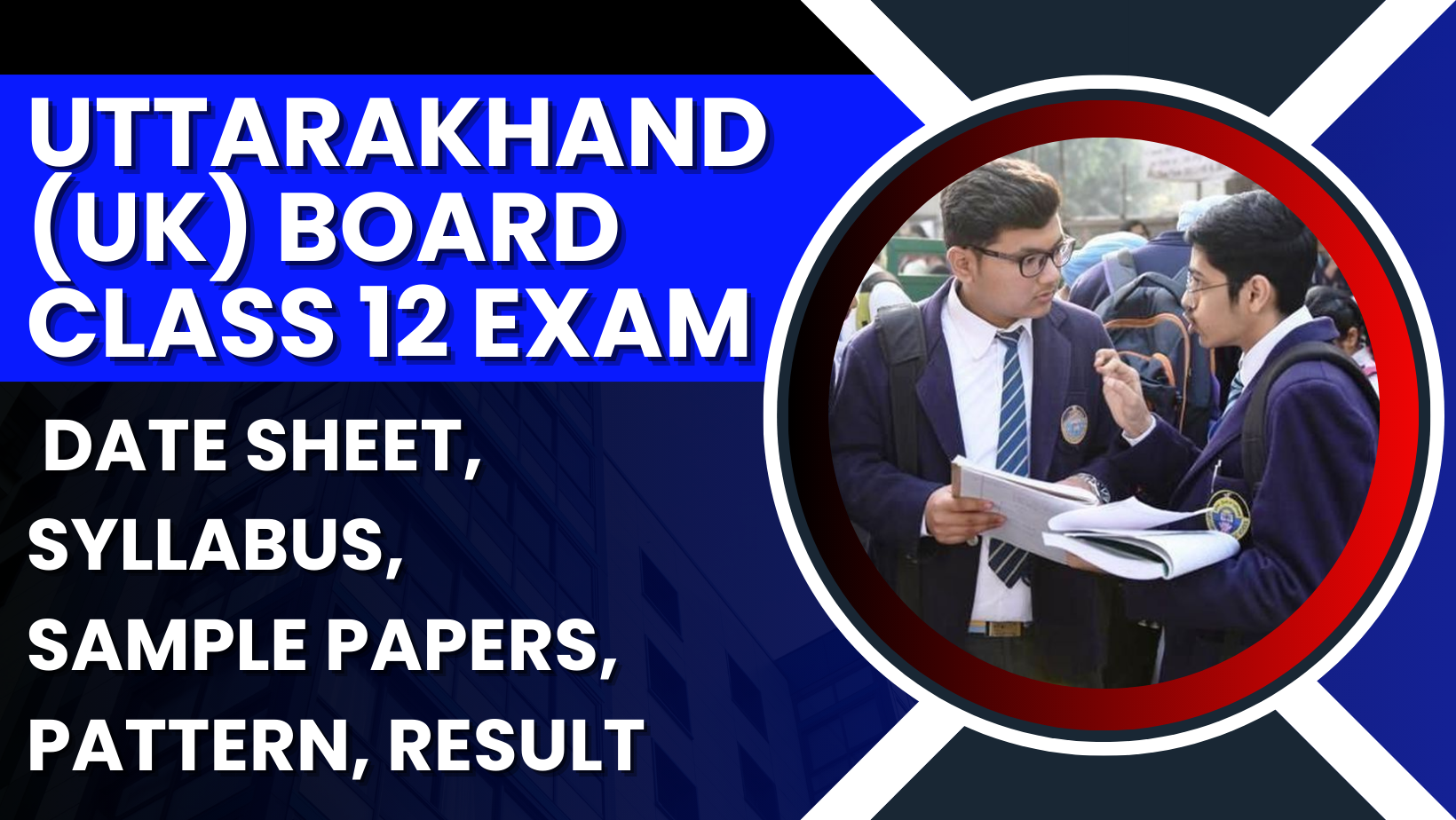 Uttarakhand (UK) Board Class 12 Exam 2025: Date Sheet, Syllabus, Sample Papers, Pattern, Result
