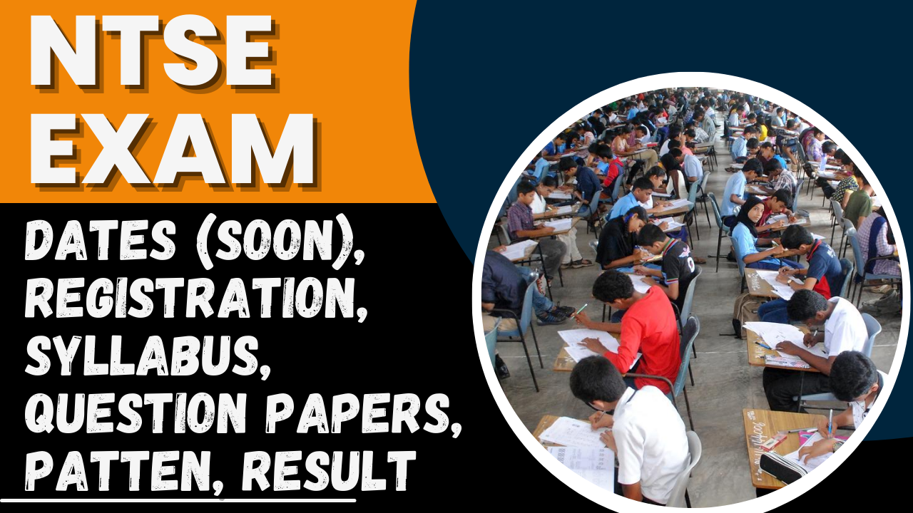 NTSE 2025 Exam: Dates (Soon), Registration, Syllabus, Question Papers, Patten, Result