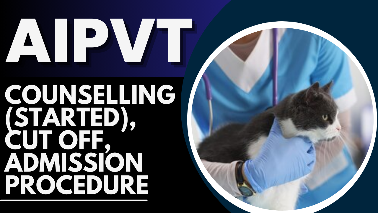 AIPVT 2024: Counselling (Started), Cut Off, Admission Procedure