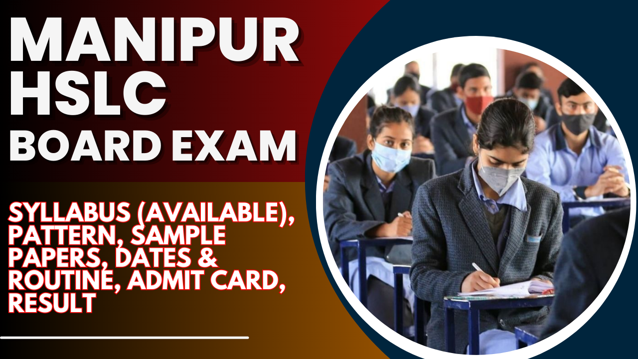 Manipur HSLC Board Exam 2025: Syllabus (Available), Pattern, Sample Papers, Dates & Routine, Admit Card, Result