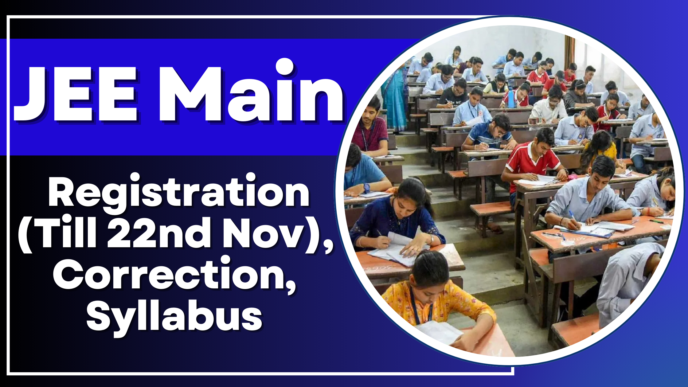 JEE Main 2025: Registration (Till 22nd Nov), Correction, Syllabus