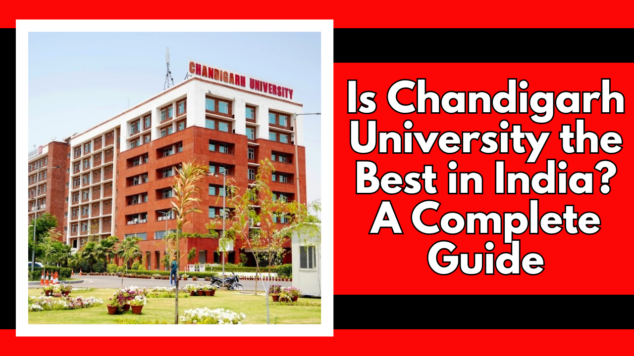 Is Chandigarh University the Best in India? A Complete Guide