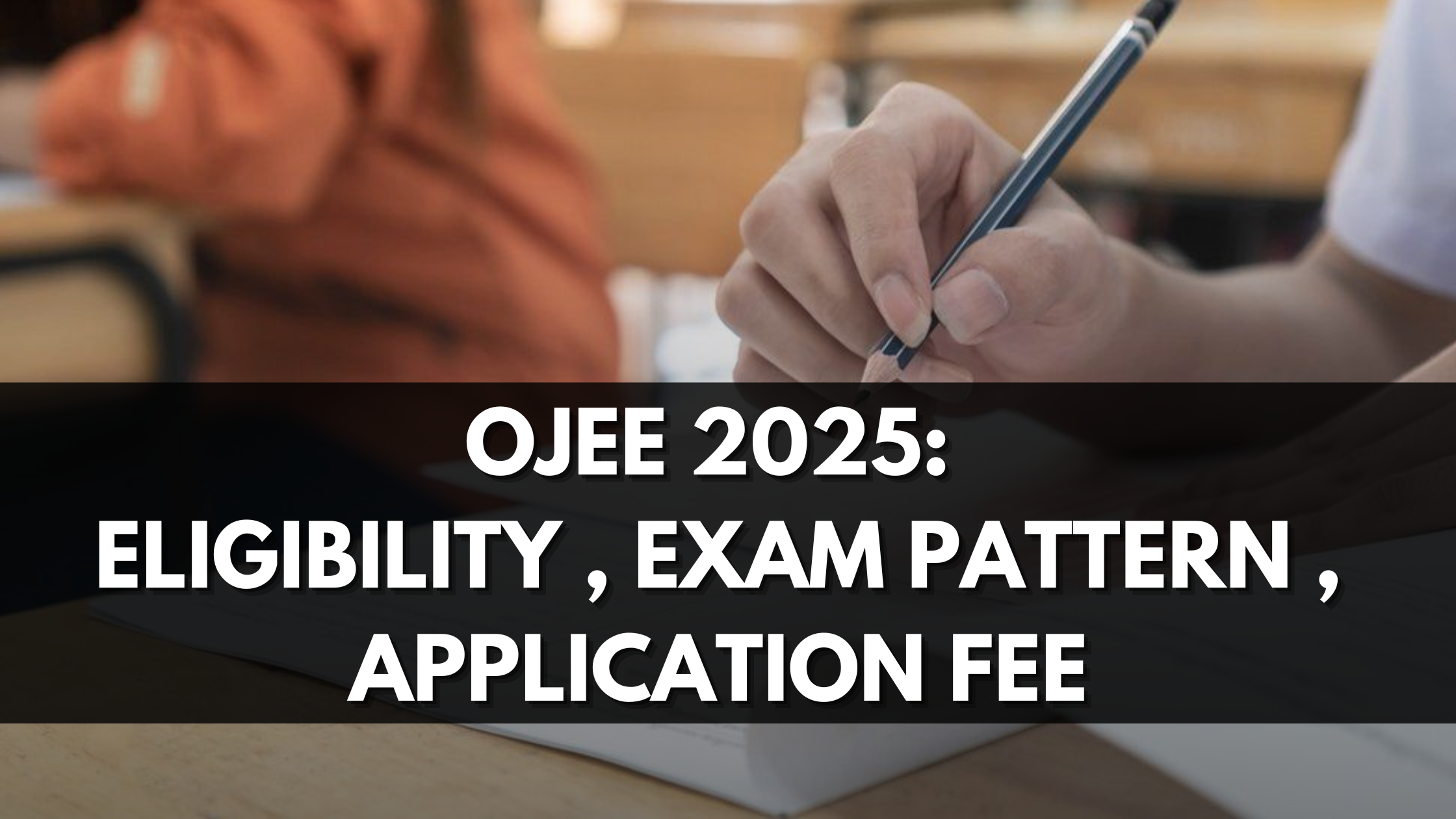 OJEE 2025: Eligibility , Exam Pattern , Application Fee