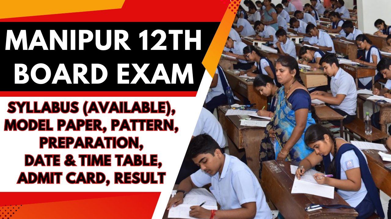 Manipur 12th Board Exam 2025: Syllabus (Available), Model Paper, Pattern, Preparation, Date & Time Table, Admit Card, Result
