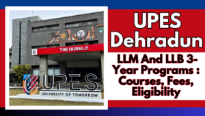UPES Dehradun LLM And LLB 3-Year Programs 2025: Courses, Fees, Eligibility