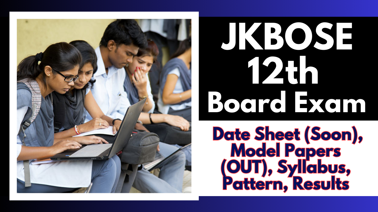 JKBOSE 12th Board Exam 2025: Date Sheet (Soon), Model Papers (OUT), Syllabus, Pattern, Results