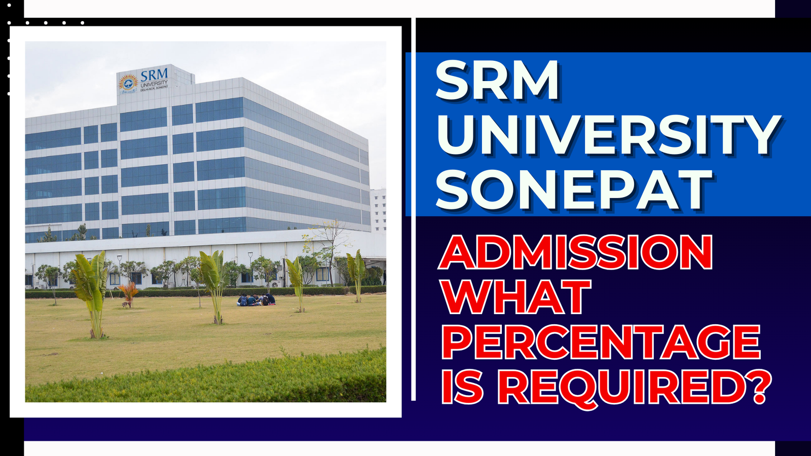 SRM University Sonepat Admission: What Percentage is Required?