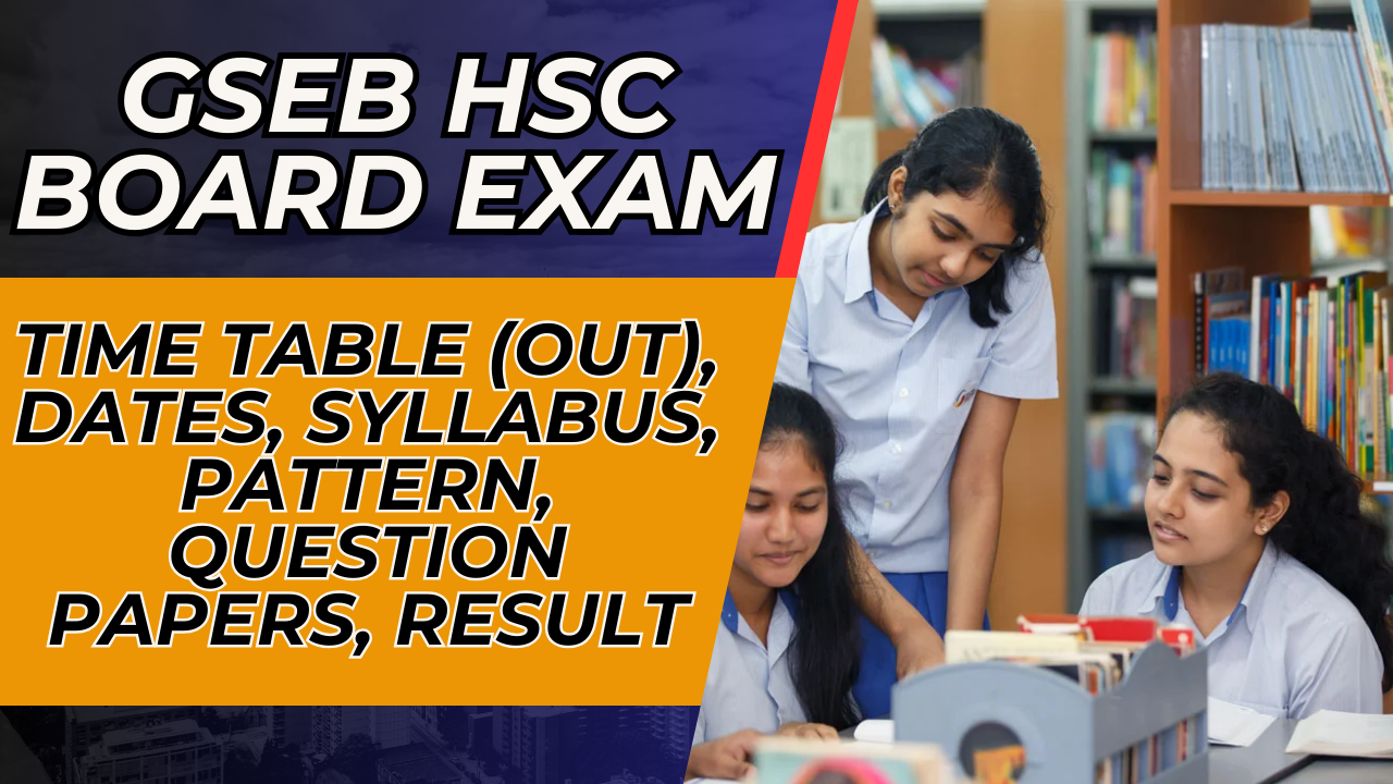 GSEB HSC Board Exam 2025: Time Table (Out), Dates, Syllabus, Pattern, Question Papers, Result