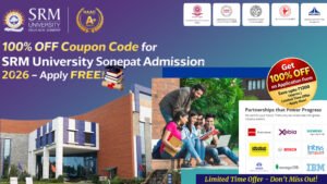 SRM University Sonepat Coupon Code 2026 (Latest Update) – Complete Guide to 100% Fee Waiver