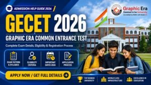 Graphic Era Common Entrance Test (GECET) 2026 Update – Complete Guide for Admission, Eligibility, Exam Pattern, Syllabus & Scholarships
