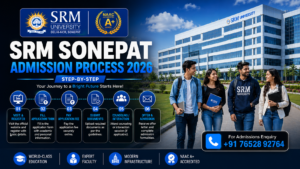 SRM Sonepat Admission Process 2026 (Step-by-Step): Eligibility, Courses, Fees, Documents & How to Apply Online