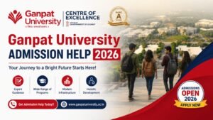 Ganpat University Admission Help 2026 Update: Complete Guide for Courses, Eligibility, Fees, Admission Process & Career Opportunities