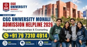 CGC University Mohali Admission Helpline 2026: Registration, Scholarships & Counseling Update