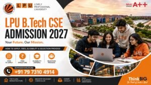 LPU B.Tech CSE Admission 2027: How to Apply, Fees, Eligibility & Selection Process | Admission Helpline: +91 79 7310 4914