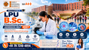 LPU B.Sc. Clinical Embryology Admission 2027: Eligibility, Course, Fees, Career Scope & Admission Guide