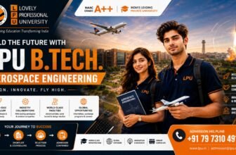 LPU B.Tech Aerospace Engineering Admission 2027: 9 Reasons to Build Your Future in Aerospace Engineering