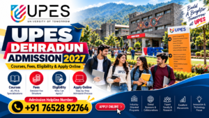 UPES Dehradun Admission 2027: Courses, Fees, Eligibility, Application Process & Complete Admission Guide