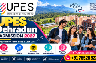 UPES Dehradun Admission 2027: Application Form, Course Fees, Eligibility, Last Date & Complete Admission Guide