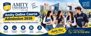 Amity Online Course Admission 2026: Eligibility, Fees, Documents & Helpline Number