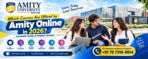 Which Courses Are Offered by Amity Online in 2026? Complete Guide & Helpline Number