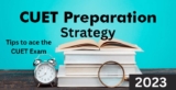 CUET 2023 Preparation Strategy | Tips to ace the CUET Exam