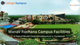 Manav Rachana Campus Facilities: A Hub of World-Class Infrastructure in Faridabad