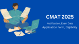 CMAT 2025: Notification, Exam Date, Application Form, Eligibility