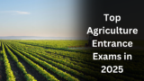 Top Agriculture Entrance Exams in 2025: Registration, Exam Dates