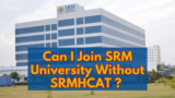 Can I Join SRM University Without SRMHCAT ? Everything You Need to Know