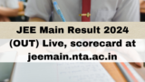 JEE Main Result 2024 (OUT) Live, scorecard at jeemain.nta.ac.in