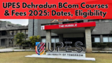 UPES Dehradun BCom Courses & Fees 2025: Dates, Eligibility
