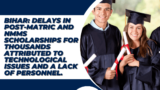 Bihar: Delays in Post-Matric and NMMS scholarships for thousands attributed to technological issues and a lack of personnel.