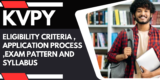 KVPY :Eligibility Criteria ,Application Process ,Exam Pattern and Syllabus