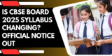 Is CBSE Board 2025 Syllabus Changing? Official Notice Out