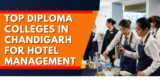 Top Diploma Colleges in Chandigarh for Hotel Management: Your Path to a Rewarding Career